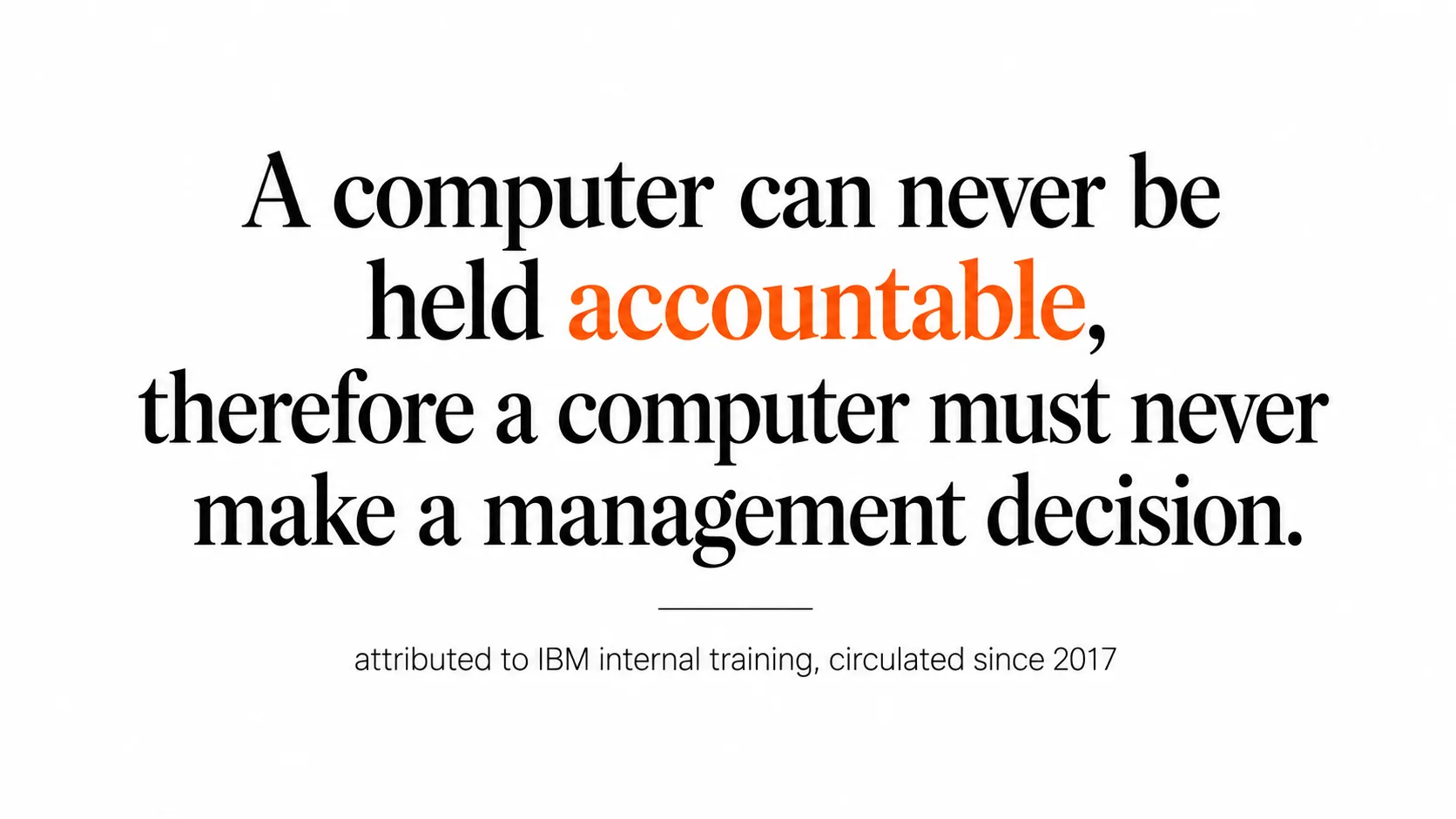 A typographic rendering of the line a computer can never be held accountable, therefore a computer must never make a management decision